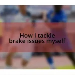 How I tackle brake issues myself