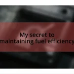 My secret to maintaining fuel efficiency